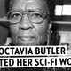 How Octavia Butler, the Person, Created Octavia Butler, the Writer